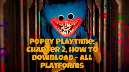Poppy Playtime: Chapter 2, How To Download - All Platforms