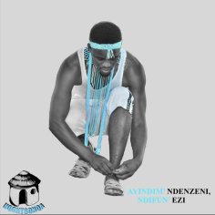 Ndifun' Ezi Part II (feat. Simbone) - Song Download from Ayindim Ndenzeni, Ndifun' Ezi @ JioSaavn