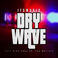 Ghanaclasic Blog — JFS Music - Dry Wave Ft King Tone SA & SOA Mattrix