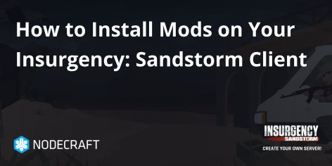 How to Install Mods on Your Insurgency: Sandstorm Client | Insurgency: Sandstorm | Knowledgebase Article - Nodecraft