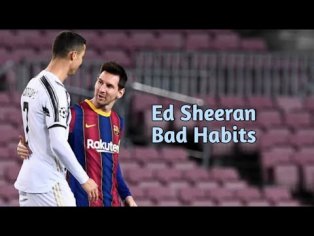 Cristiano Ronaldo â Lionel Messi  â Ed Sheeran - bad habits - YouTube