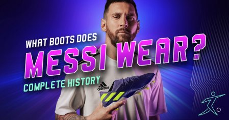 What boots does Lionel Messi wear? | Complete history | FOOTY.COM Blog