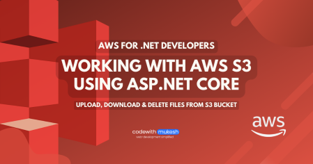Working with AWS S3 using ASP.NET Core - Upload, Download & Delete Files - Simplified