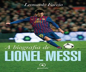 A Biografia de Lionel Messi BAIXAR PDF Leonardo Faccio