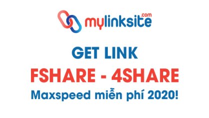 Get Link Fshare - 4Share max speed tốc độ cao mới nhất 2020