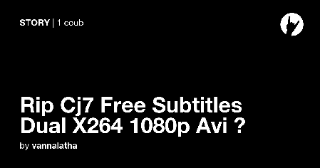 Rip Cj7 Free Subtitles Dual X264 1080p Avi â­ - Coub
