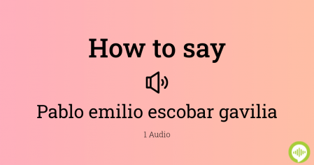 How to pronounce Pablo emilio escobar gavilia | HowToPronounce.com