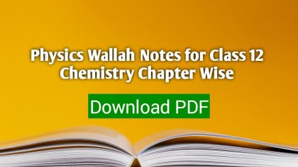 Physics Wallah Notes for Class 12 Chemistry Chapter Wise PDF by (Alakh Pandey)