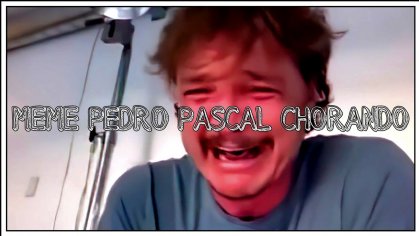 MEME - PEDRO PASCAL RINDO E CHORANDO - ORIGINAL - YouTube