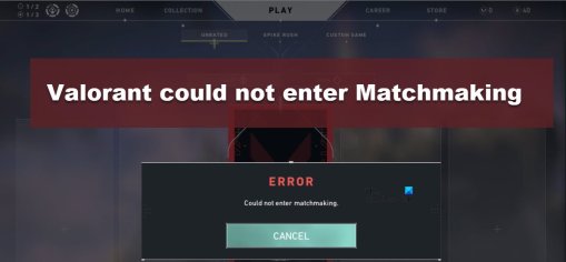 Valorant could not enter Matchmaking [Fixed]