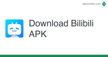 Download Bilibili APK - Latest Version 2022