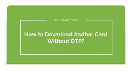 Easy steps to download Aadhaar card without OTP | aadhar-uidai.in