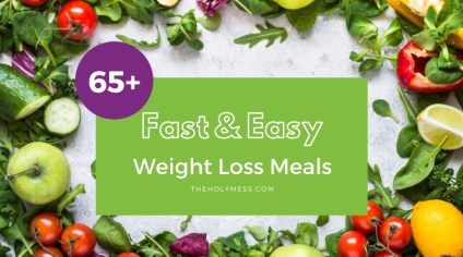 65 Easy Weight Loss Meals that Work (with Free Printable PDF!) The Holy Mess