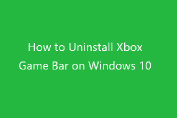 How to Uninstall/Remove Xbox Game Bar on Windows 10