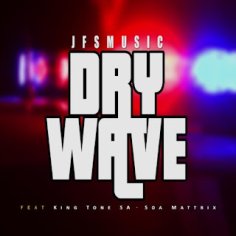 
JFS Music - Dry Wave ft. King Tone SA & SOA Mattrix (2022) [Download] - Melhor Portal de Musicas
