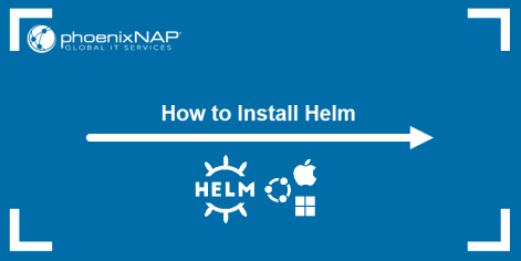 How To Install Helm On Ubuntu, Mac And Windows | PNAP KB