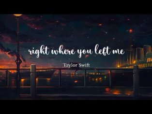 Right Where You Left Me - Taylor Swift (Lyric Video) - YouTube