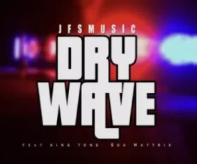 DOWNLOAD JFS Music – Dry Wave ft King Tone & Soa Mattrix : SAMSONGHIPHOP