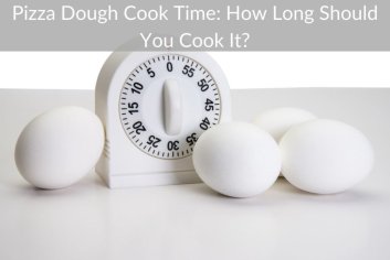 Pizza Dough Cook Time: How Long Should You Cook It? – Get Eatin’
