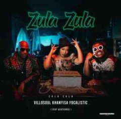 DOWNLOAD Khanyisa, Villosoul & Focalistic – Zula Zula (Hub Way) ft. Acutedose : SAMSONGHIPHOP