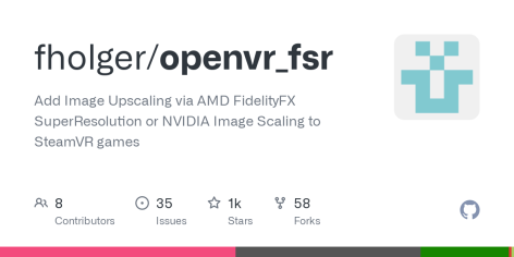 GitHub - fholger/openvr_fsr: Add Image Upscaling via AMD FidelityFX SuperResolution or NVIDIA Image Scaling to SteamVR games