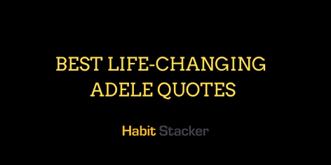 20 Best Life-Changing Adele Quotes - Habit Stacker