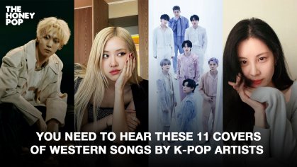 Our Fave 11 Covers Of Western Songs By K-Pop Artists - The Honey POP