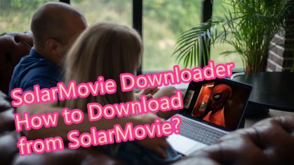 SolarMovie Downloader - How to Download from SolarMovie?