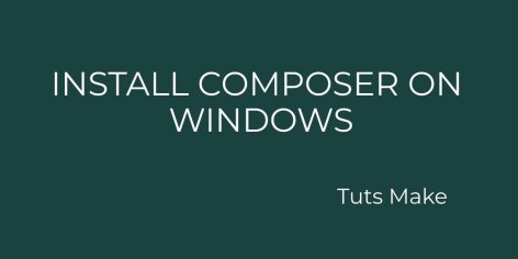 How To Install Composer In Windows 11/10 System - Tuts Make