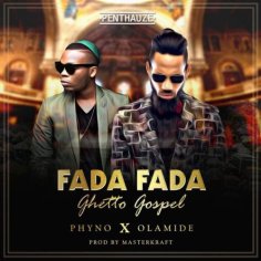 [Music] Phyno Ft. Olamide â Fada Fada (Ghetto Gospel) » Naijaloaded