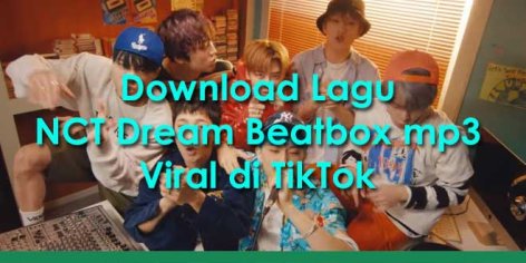 Download Lagu NCT Dream Beatbox mp3 Viral di TikTok