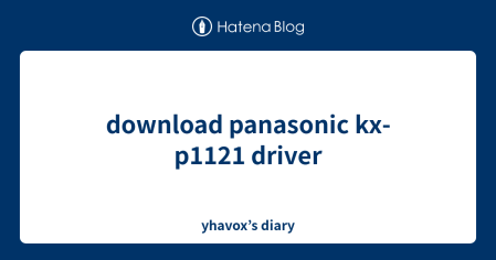 download panasonic kx-p1121 driver - yhavox’s diary