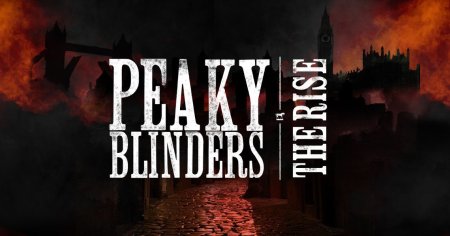 Peaky Blinders - The Rise • Immersive Everywhere