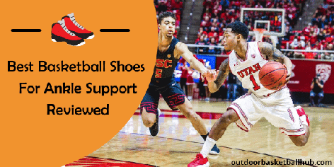 Best Basketball Shoes for Ankle Support 2022 (Top Picks)