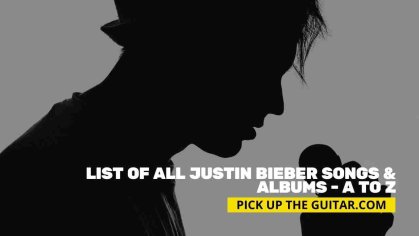 List of All Justin Bieber Songs & Albums - A to Z - Pick Up The Guitar