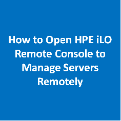 How to Open HPE iLO Remote Console to Manage Servers Remotely - DbAppWeb.com