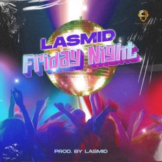 Lyrics: Friday Night by Lasmid - Ghana Music - Lyrics
