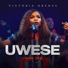 Victoria Orenze - Uwese (Thank You) | Mp3 Download + Video - Praisejamzblog.com