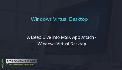 A Deep Dive into MSIX App Attach – Windows Virtual Desktop – Ryan Mangan's IT Blog
