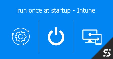 Run once at Startup - Intune | scloud