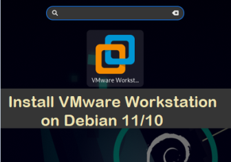 How to Install VMware Workstation Pro on Debian 11 / 10