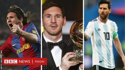Lionel Messi birthday: 10 special moments for di Argentine footballer - BBC News Pidgin