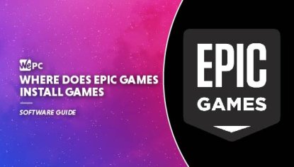 Where Does Epic Games Install Games? | WePC