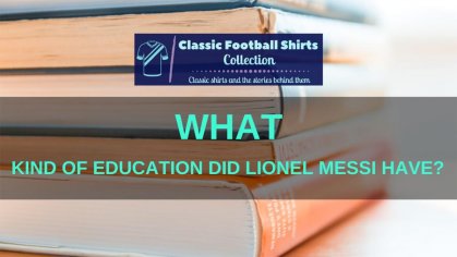 What Kind of Education Did Lionel Messi Have? (Revealed)