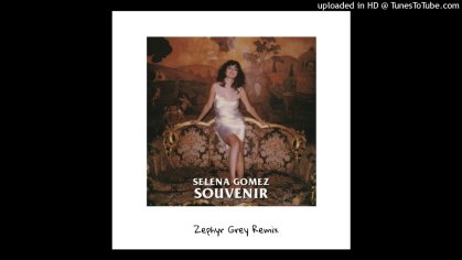 Selena Gomez- Souvenir ( Zephyr Grey Remix) - YouTube