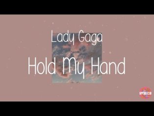 Lady Gaga - Hold My Hand (Lyrics) ~ Hold my hand - YouTube