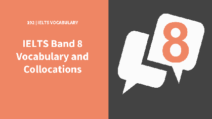 Vocabulary and Collocations for Band 8 in IELTS
