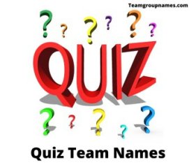 Quiz Team Names [2022] Funny, Creative, Best, Clever, For Competition