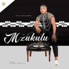 DOWNLOAD ALBUM: Mzukulu – Ivila Laselawini : SAMSONGHIPHOP