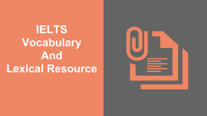 IELTS Vocabulary list: Lexical Resource, and topic specific vocabulary